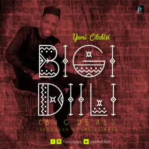 Yomi Olabisi - Bigi Dilli [Big Deal]